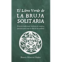 El Libro Verde De La Bruja Solitaria: Brujería tradicional- hechizos de magia y ejercicios para crear tu libro de las…